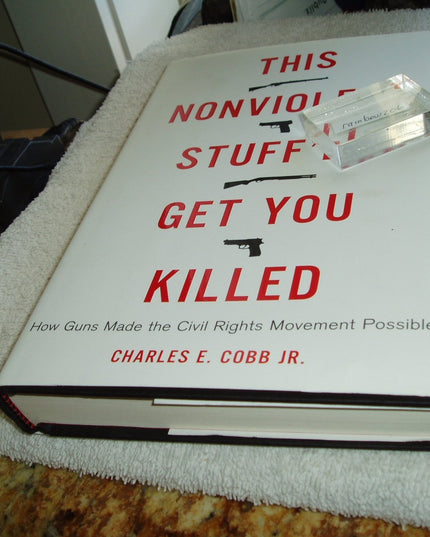 This Nonviolent Stuff'll Get You Killed: How Guns Made the Civil Rights Movemen