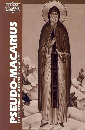 Pseudo-Macarius: The Fifty Spiritual Homilies and The Great Letter (Classics of