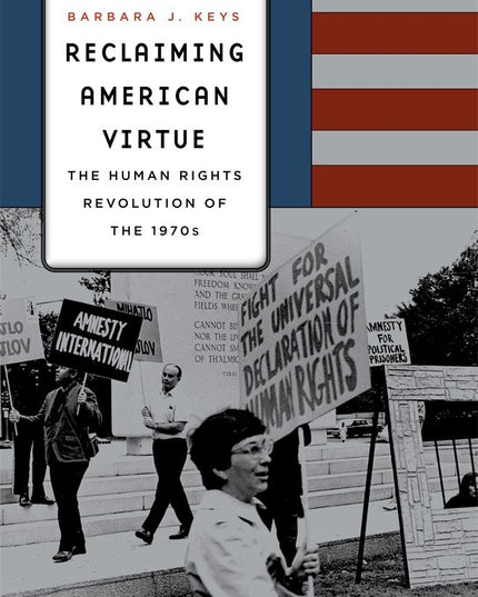 Reclaiming American Virtue: The Human Rights Revolution of the 1970s