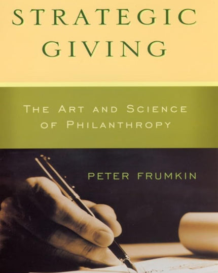 Strategic Giving: The Art and Science of Philanthropy