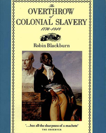 The Overthrow of Colonial Slavery, 1776-1848
