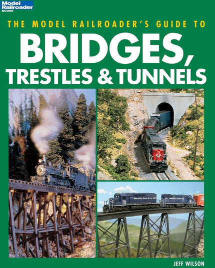 The Model Railroader's Guide to Bridges, Trestles & Tunnels