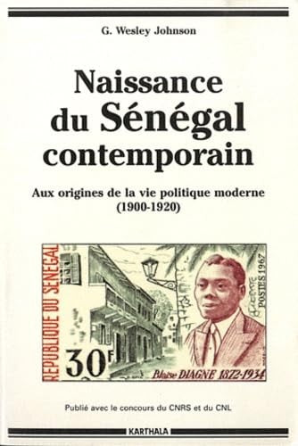 Naissance du Sénégal contemporain - aux origines de la vie politique moderne