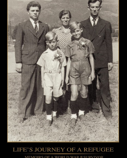 Life's Journey of a Refugee: Memoirs of a World War II Survivor