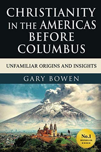 Christianity In The Americas Before Columbus: Unfamiliar Origins and Insights