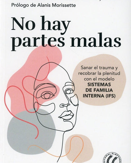 No hay partes malas: Sanar el trauma y recobrar la plenitud con el modelo Siste