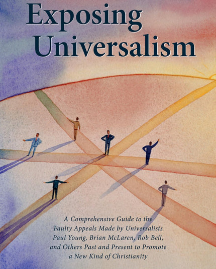 Exposing Universalism: A Comprehensive Guide to the Faulty Appeals Made by Univ