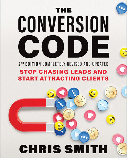 The Conversion Code: Stop Chasing Leads and Start Attracting Clients