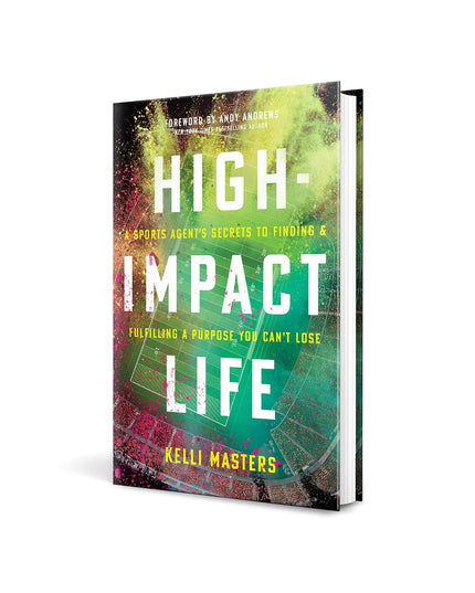 High-Impact Life: A Sports Agent’s Secrets to Finding and Fulfilling a Purpose