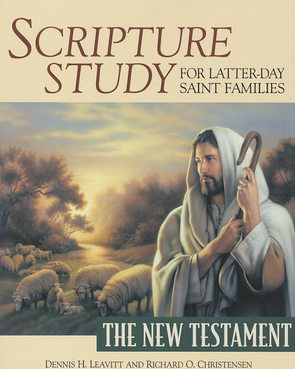 Scripture Study for Latter-Day Saint Families: The New Testament