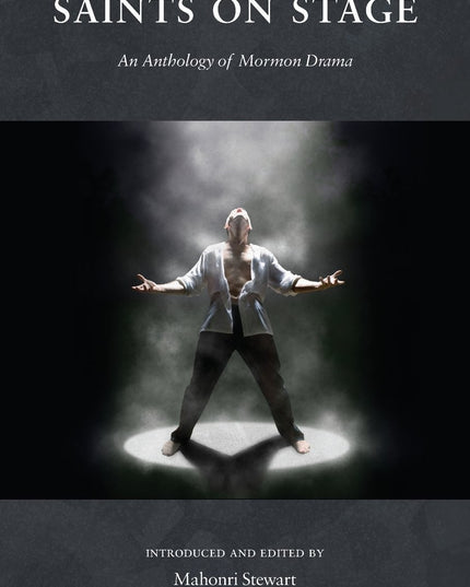 Saints on Stage: An Anthology of Mormon Drama