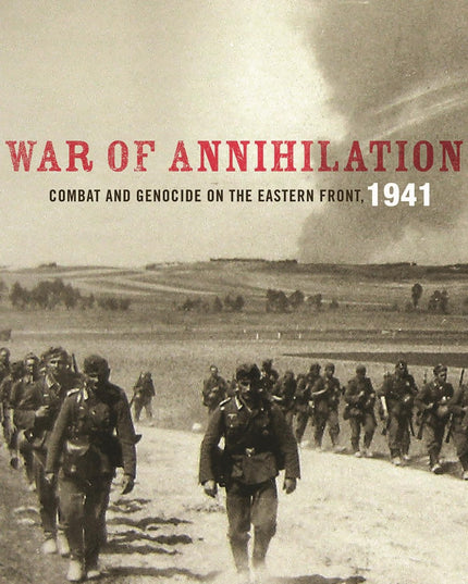 War of Annihilation: Combat and Genocide on the Eastern Front, 1941 (Total War: