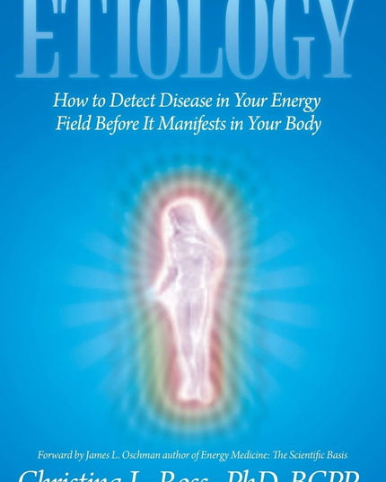Etiology: How to Detect Disease in Your Energy Field Before It Manifests in You