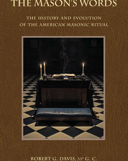 The Mason's Words: The History and Evolution of the American Masonic Ritual