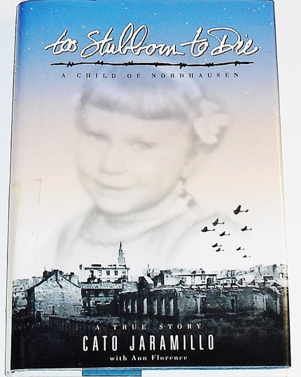 Too Stubborn to Die : A Child of Nordausen
