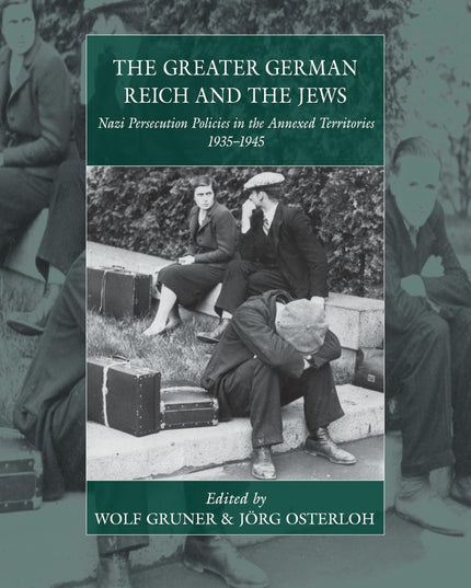 The Greater German Reich and the Jews: Nazi Persecution Policies in the Annexed
