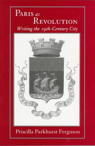 Paris as Revolution: Writing the Nineteenth-Century City