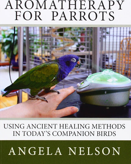 Aromatherapy for Parrots: Using an ancient healing art with today's companion b
