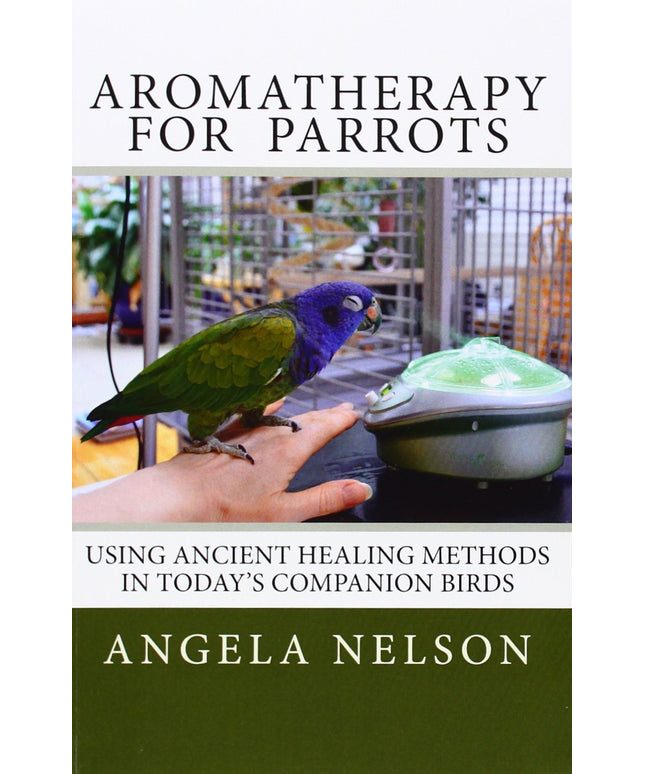 Aromatherapy for Parrots: Using an ancient healing art with today's companion b