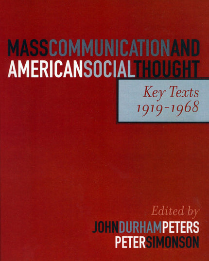Mass Communication and American Social Thought: Key Texts, 1919-1968 (Critical