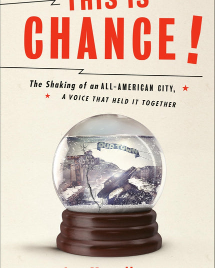 This Is Chance!: The Shaking of an All-American City, A Voice That Held It Toge