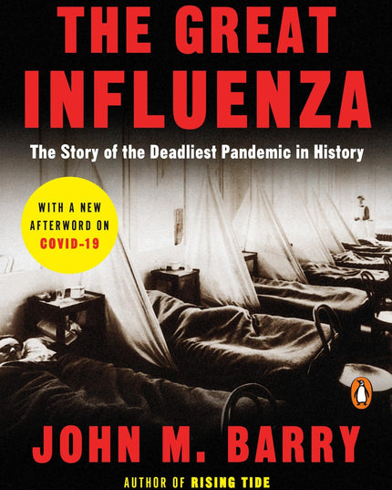 The Great Influenza: The Story of the Deadliest Pandemic in History