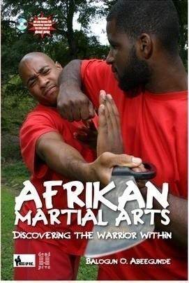 Afrikan Martial Arts: Discovering the Warrior Within