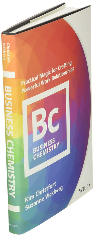 Business Chemistry: Practical Magic for Crafting Powerful Work Relationships