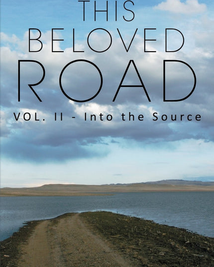 This Beloved Road Vol. II: Into the Source