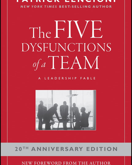The Five Dysfunctions of a Team: A Leadership Fable, 20th Anniversary Edition