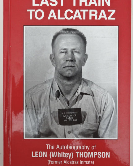 Last Train to Alcatraz: The Autobiography of Leon (Whitey) Thompson, Former Alc