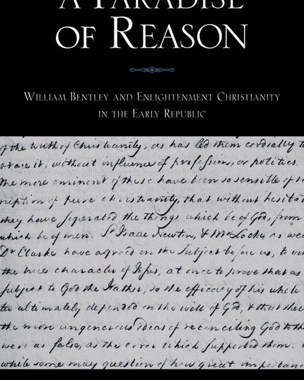 A Paradise of Reason: William Bentley and Enlightenment Christianity in the Ear