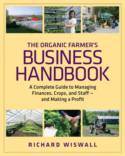 The Organic Farmer's Business Handbook: A Complete Guide to Managing Finances,