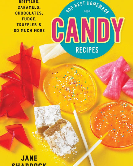300 Best Homemade Candy Recipes: Brittles, Caramels, Chocolates, Fudge, Truffle