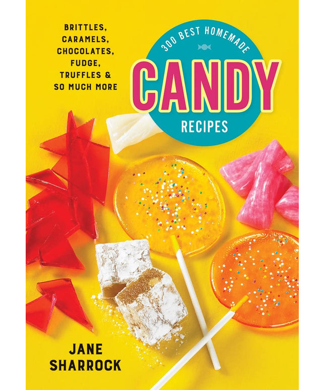 300 Best Homemade Candy Recipes: Brittles, Caramels, Chocolates, Fudge, Truffle