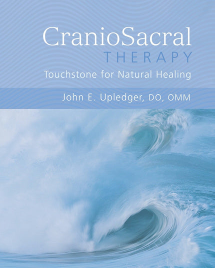 CranioSacral Therapy: Touchstone for Natural Healing: Touchstone for Natural He
