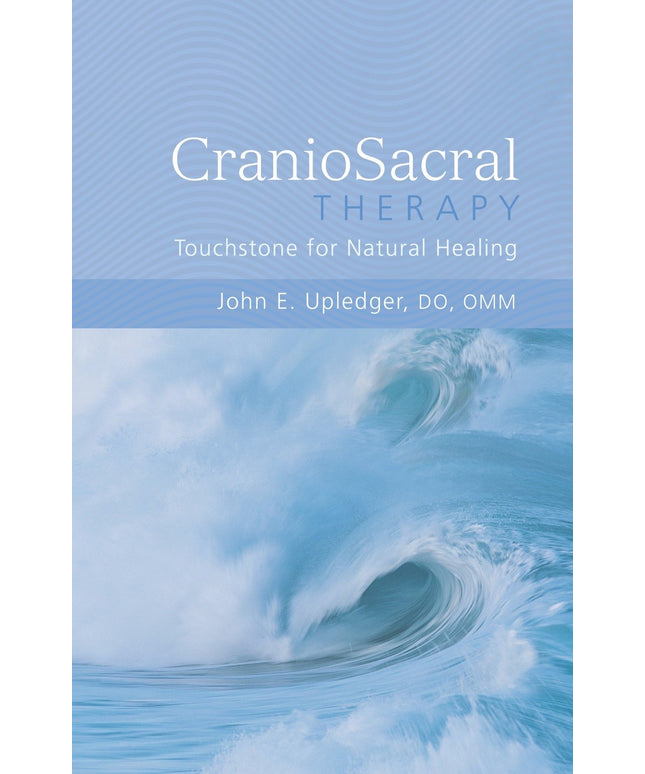 CranioSacral Therapy: Touchstone for Natural Healing: Touchstone for Natural He