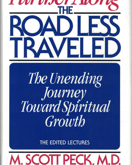 Further Along the Road Less Traveled: The Unending Journey Toward Spiritual Gro