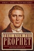 They Knew the Prophet: Personal Accounts From Over 100 People Who Knew Joseph S