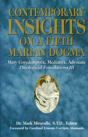Contemporary Insights on a Fifth Marian Dogma: Mary Coredemptrix, Mediatrix, Ad