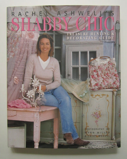 Rachel Ashwell's Shabby Chic Treasure Hunting and Decorating Guide