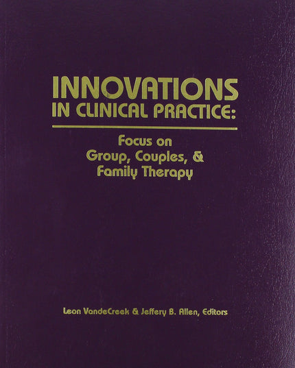 Innovations in Clinical Practice: Focus on Group, Couples, and Family Therapy