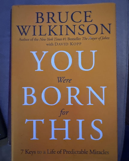 You Were Born for This: Seven Keys to a Life of Predictable Miracles