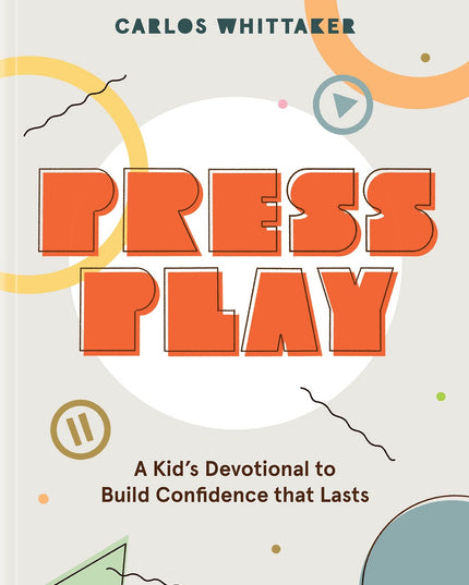 Press Play: A Kid’s Devotional To Build Confidence That Lasts
