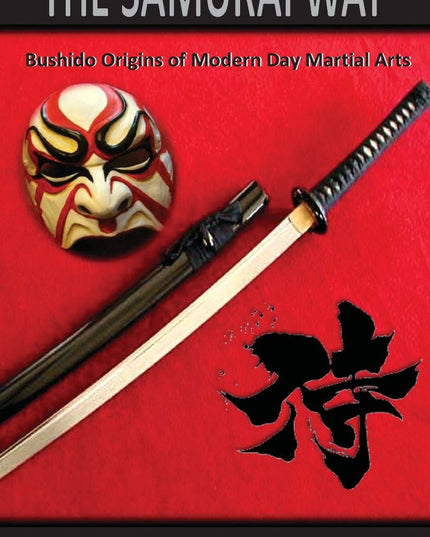 The Samurai Way: Bushido Origins of Modern day martial arts