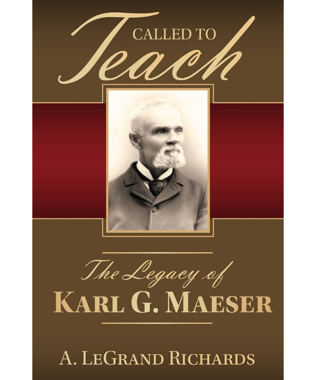 Called to Teach: The Story of Karl G. Maeser