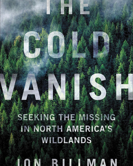The Cold Vanish: Seeking the Missing in North America's Wildlands