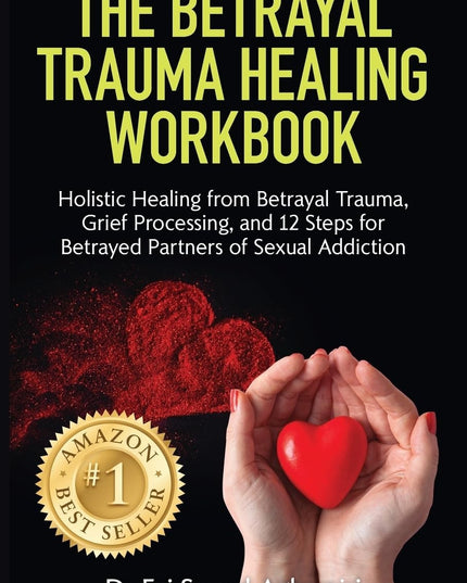 The Betrayal Trauma Healing Workbook: Holistic Healing from Betrayal Trauma, Gr
