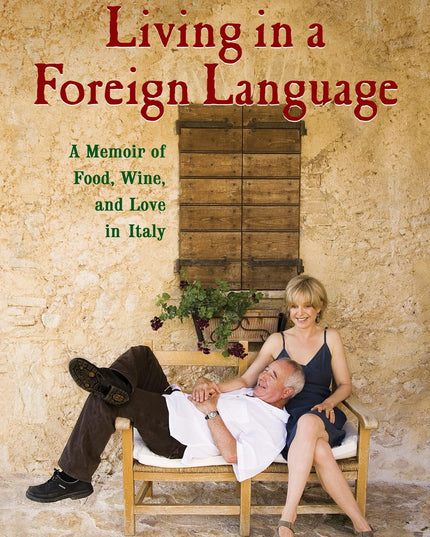 Living in a Foreign Language: A Memoir of Food, Wine, and Love in Italy