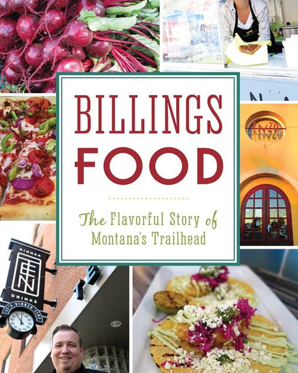 Billings Food: The Flavorful Story of Montana's Trailhead (American Palate)